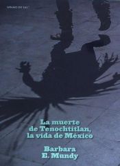 Portada de La muerte de Tenochtitlan, la vida de México