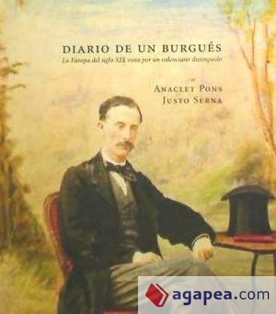 DIARIO DE UN BURGUES : LA EUROPA DEL SIGLO XIX VISTA POR UN VALEN CIANO DISTINGUIDO