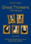 Great Thinkers in 60 minutes - Volume 3: Confucius, Buddha, Epicurus, Descartes, Hobbes