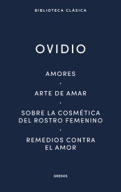 Portada de Amores. Arte de amar. Sobre la cosm&eacute;tica del rostro femen&iacute;no. Remedios contra el amor