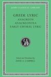 Greek Lyric, Volume II: Anacreon, Anacreontea, Choral Lyric from Olympus to Alcman