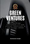 Green Ventures, Pioneering Sustainability and Ethical Practices in the Global Arena