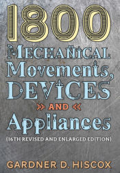 Portada de 1800 Mechanical Movements, Devices and Appliances (16th enlarged edition)