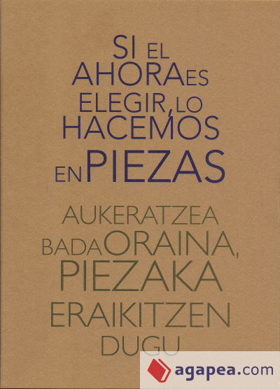 Si el ahora es elegir, lo hacemos en piezas Aukeratzea bada oraina, piezaka eraikitzen dugu