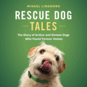 Portada de Rescue Dog Tales: The Story of Arthur and Sixteen Dogs Who Found Forever Homes