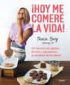 ¡hoy Me Comeré La Vida!: 101 Recetas Sin Gluten, Fáciles Y Saludables... ¡y Olvídate De La Dieta!