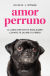 Portada de Amor perruno: El libro definitivo para saber cuánto te quiere tu perro, de Clive D. L. Wynne