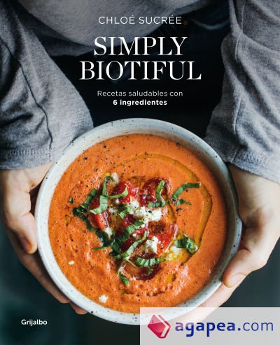 Simply Biotiful: Recetas saludables con 6 ingredientes