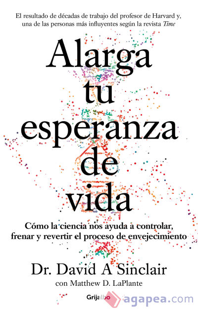 Alarga tu esperanza de vida: Cómo la ciencia nos ayuda a controlar, frenar y revertir el proceso de envejecimiento