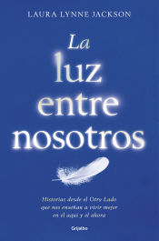 Portada de La luz entre nosotros: Historias desde el cielo. Lecciones para la vida