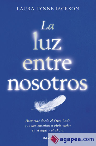 La luz entre nosotros: Historias desde el cielo. Lecciones para la vida