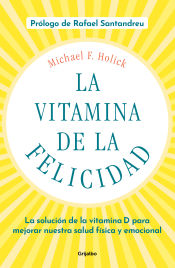 Portada de La vitamina de la felicidad (con prólogo de Rafael Santandreu): La solución de la vitamina D para mejorar nuestra salud física y emocional