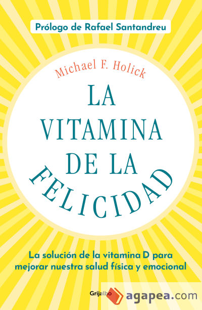 La vitamina de la felicidad (con prólogo de Rafael Santandreu): La solución de la vitamina D para mejorar nuestra salud física y emocional