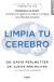 Portada de Limpia tu cerebro: Desintoxica tu mente, con&eacute;ctate con quienes te rodean y consigue una felicidad duradera, de David Perlmutter