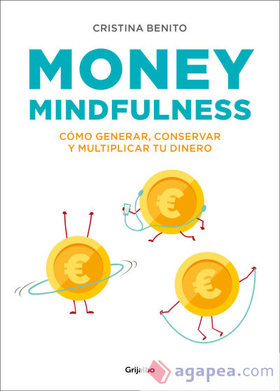 MONEY MINDFULNESS: CÓMO GENERAL, CONSERVAR Y MULTIPLICAR TU DINERO