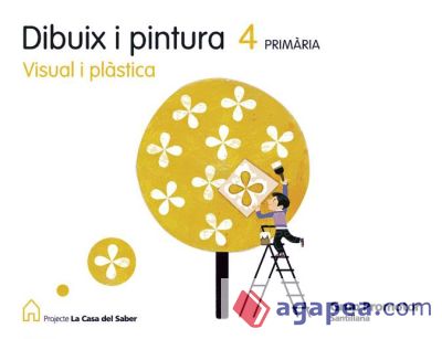 DIBUIX I PINTURA 4 PRIMARIA VISUAL I PLASTICA 4 PRIMARIA LA CASA DEL SABER CATALAN GRUP PROMOTOR