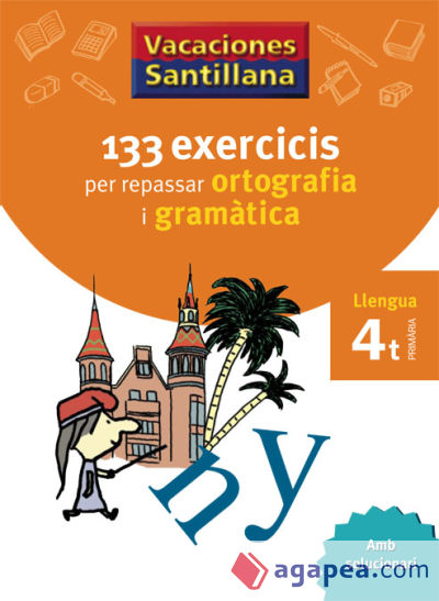 VACACIONES SANTILLANA 133 EXERCICIS PER REPASSAR ORTOGRAFIA I GRAMATICA LLENGUA 4 PRIMARIA