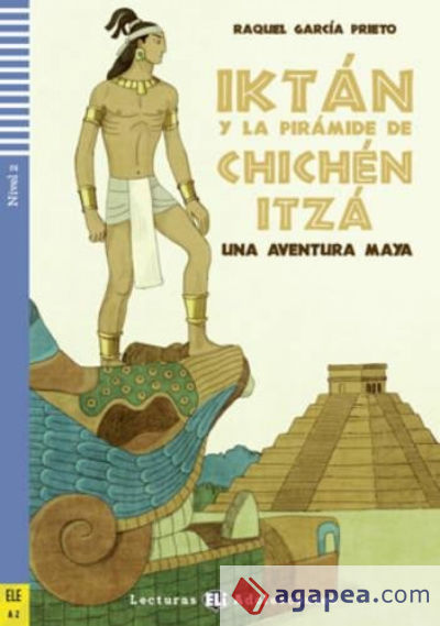 IKTAN Y LA PIRAMIDE DE CHICHEN ITZA. LECTURAS ADOLESCENTES ELE A2 . UNA AVENTURA MAYA (CON CD)