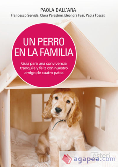 Un perro en la familia: Guía para una convivencia tranquila y feliz con nuestro amigo de cuatro patas