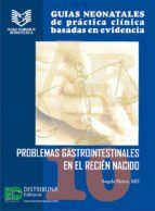 Portada de Gu&iacute;as neonatales de pr&aacute;ctica cl&iacute;nica basadas en las evidencias 10: problemas gastrointestinales en el reci&eacute;n nacido. (Ebook)