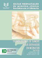 Portada de Gu&iacute;as neonatales de pr&aacute;ctica cl&iacute;nica basadas en las evidencias 7: transfusiones de sangre y sus derivados en neonatos 2da edici&oacute;n. (Ebook)
