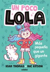 Portada de UN POCO LOLA. MÁS PEQUEÑA QUE UN GIGANTE