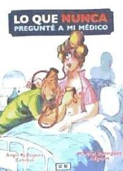 Portada de LO QUE NUNCA PREGUNTÉ A MI MÉDICO