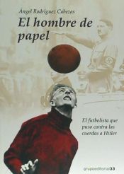Portada de El hombre de papel: el futbolista que puso contra las cuerdas a Hitler