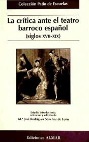 Portada de LA CRÍTICA ANTE EL TEATRO BARROCO ESPAÑOL (Siglos XVII-XIX)