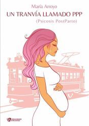 Portada de Un tranv&iacute;a llamado PPP: Psicosis postparto