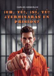 Portada de &iexcl;Eh, t&uacute;!, &iexcl;s&iacute;, t&uacute;! &iquest;Terminar&aacute;s en prisi&oacute;n?