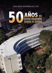 Portada de 50 A&Ntilde;OS DEL CENTRO RESIDENCIAL DOCENTE DE OURENSE