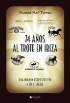 Portada de 74 años al trote en Ibiza ?una mirada retrospectiva a su historia (Ebook)