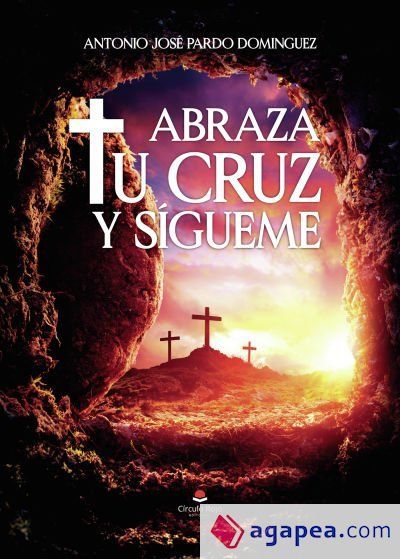 Abraza tu cruz y sígueme Abraza tu cruz y sígueme