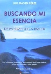 Portada de BUSCANDO MI ESENCIA: de workaholic a trader