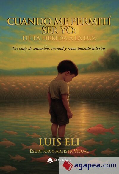 Cuando me permití ser yo: De la herida a la luz Cuando me permití ser yo: De la herida a la luz