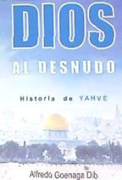 Portada de Dios al desnudo: Historia de Yahvé