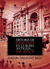 Portada de HISTORIA DE PASIONES EN LA ROMA ANTIGUA&Acirc;?.Mil Besos