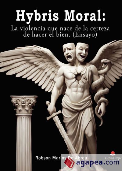 Hybris Moral: La violencia que nace de la certeza de hacer el bien (ensayo)