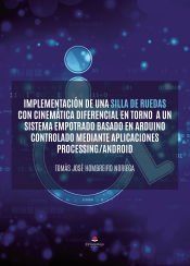 Portada de Implementación de una silla de ruedas con cinemática diferencial en torno a un sistema empotrado basado en arduino controlado mediante aplicaciones processing/android