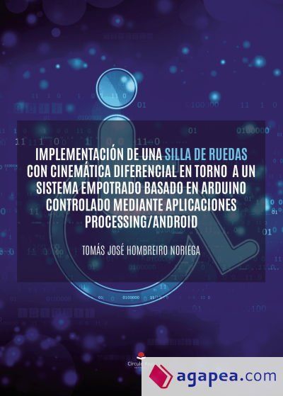 Implementación de una silla de ruedas con cinemática diferencial en torno a un sistema empotrado basado en arduino controlado mediante aplicaciones processing/android Implementación de una silla de ruedas con cinemática diferencial en torno a un sistema empotrado basado en arduino controlado mediante aplicaciones processing/android