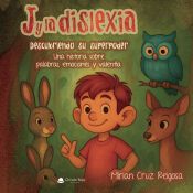 Portada de J y la dislexia. Descubriendo su superpoder. Una historia sobre palabras, emociones y valent&iacute;a