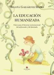 Portada de LA EDUCACIÓN HUMANIZADA. Claves para el bienestar socioemocional del profesorado y del alumnado