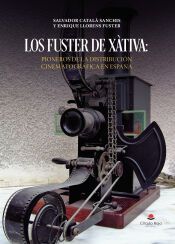 Portada de LOS FUSTER DE X&Agrave;TIVA: PIONEROS DE LA DISTRIBUCI&Oacute;N CINEMATOGR&Aacute;FICA EN ESPA&Ntilde;A