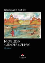 Portada de Lo que llev&oacute; al hombre a ser peor (Relatos)