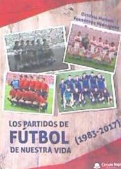 Portada de Los partidos de fútbol de nuestra vida (1983-2017)