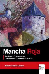 Portada de MANCHA ROJA. República y Guerra Civil en La Mancha de Ciudad Real (1931-1939)