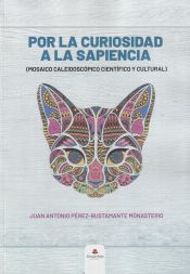 Portada de Por la curiosidad a la sapiencia (mosaico caleidosc&oacute;pico cient&iacute;fico y cultural)