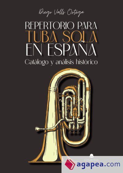 Repertorio para tuba sola en España: Catálogo y análisis histórico Repertorio para tuba sola en España: Catálogo y análisis histórico