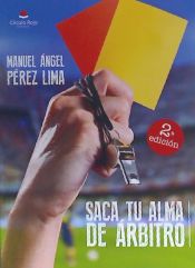 Portada de SACA TU ALMA DE ARBITRO